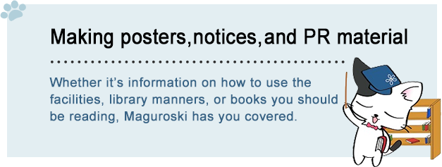 Making posters, notices, and PR material Whether it's information on how to use the facilities, library manners, or books you should be reading, Maguroski has you covered.